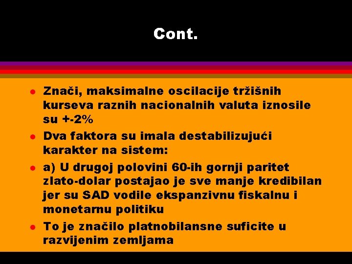 Cont. l l Znači, maksimalne oscilacije tržišnih kurseva raznih nacionalnih valuta iznosile su +-2%