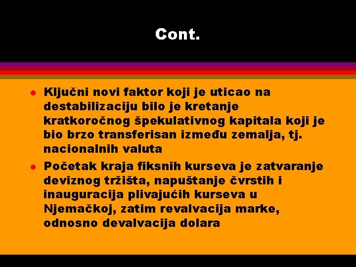 Cont. l l Ključni novi faktor koji je uticao na destabilizaciju bilo je kretanje