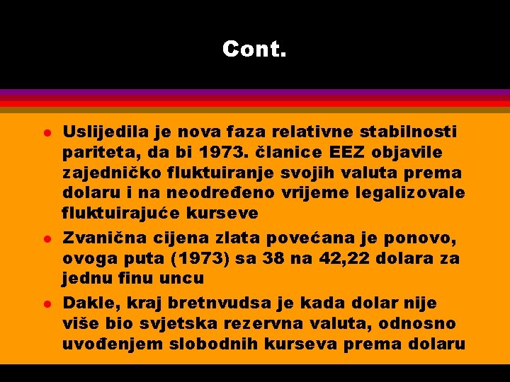 Cont. l l l Uslijedila je nova faza relativne stabilnosti pariteta, da bi 1973.