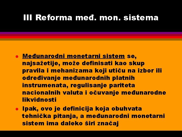 III Reforma međ. mon. sistema l l Međunarodni monetarni sistem se, najsažetije, može definisati