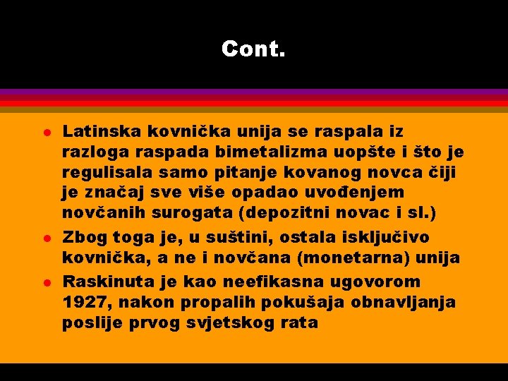 Cont. l l l Latinska kovnička unija se raspala iz razloga raspada bimetalizma uopšte