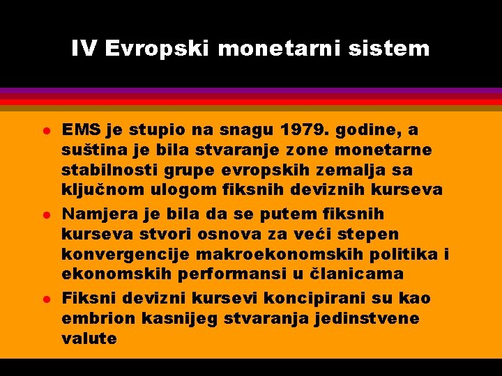 IV Evropski monetarni sistem l l l EMS je stupio na snagu 1979. godine,