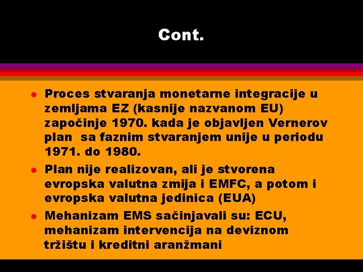 Cont. l l l Proces stvaranja monetarne integracije u zemljama EZ (kasnije nazvanom EU)