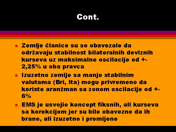 Cont. l l l Zemlje članice su se obavezale da održavaju stabilnost bilateralnih deviznih