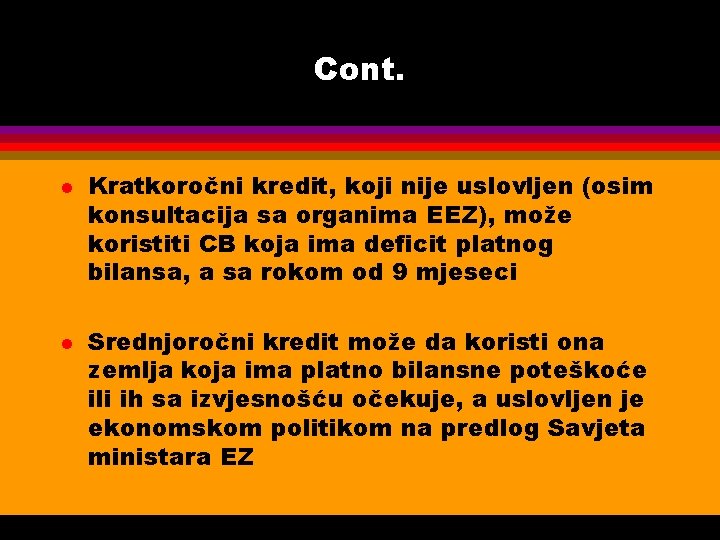 Cont. l l Kratkoročni kredit, koji nije uslovljen (osim konsultacija sa organima EEZ), može