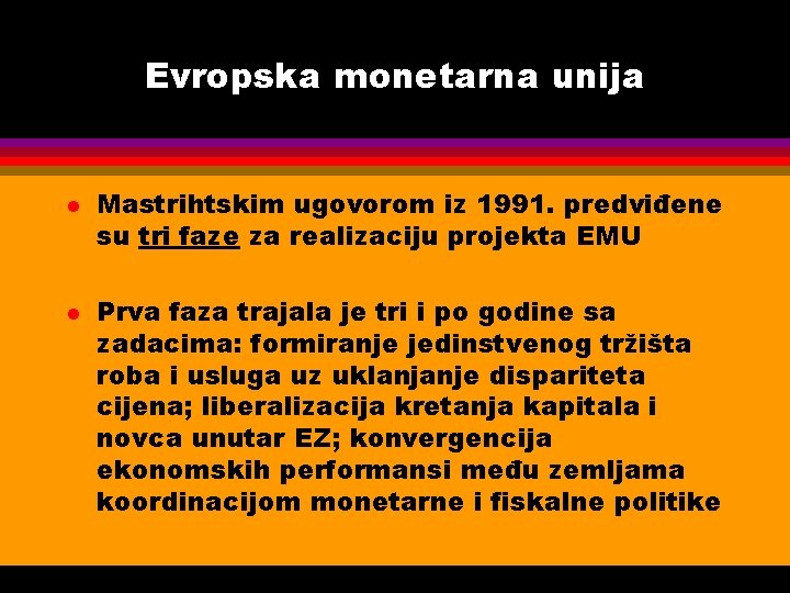 Evropska monetarna unija l l Mastrihtskim ugovorom iz 1991. predviđene su tri faze za