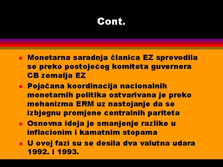 Cont. l l Monetarna saradnja članica EZ sprovodila se preko postojećeg komiteta guvernera CB