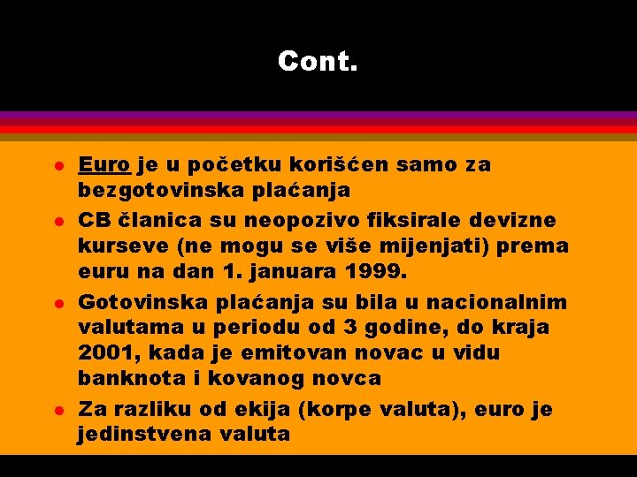 Cont. l l Euro je u početku korišćen samo za bezgotovinska plaćanja CB članica