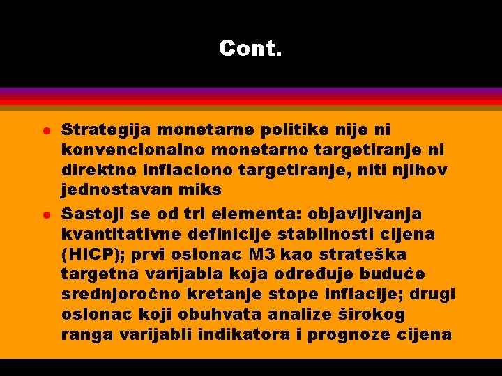 Cont. l l Strategija monetarne politike nije ni konvencionalno monetarno targetiranje ni direktno inflaciono