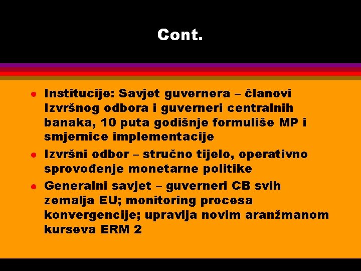 Cont. l l l Institucije: Savjet guvernera – članovi Izvršnog odbora i guverneri centralnih