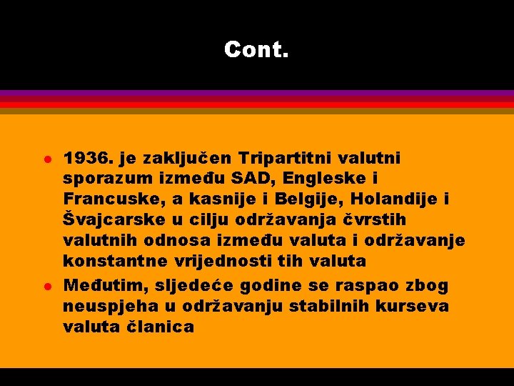 Cont. l l 1936. je zaključen Tripartitni valutni sporazum između SAD, Engleske i Francuske,