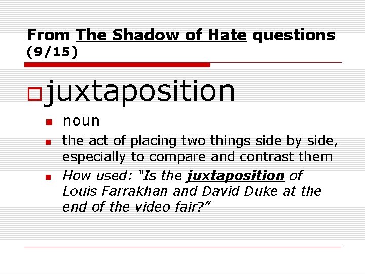 From The Shadow of Hate questions (9/15) o juxtaposition n noun the act of