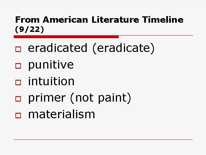 From American Literature Timeline (9/22) o o o eradicated (eradicate) punitive intuition primer (not