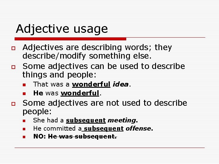 Adjective usage o o Adjectives are describing words; they describe/modify something else. Some adjectives