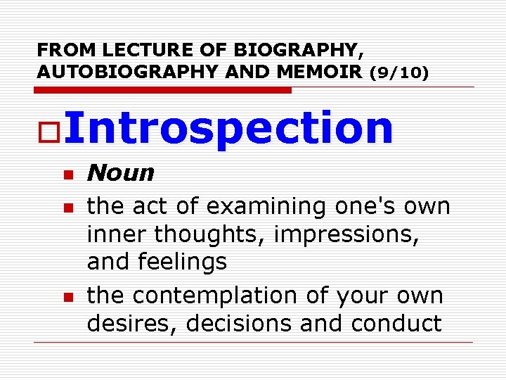 FROM LECTURE OF BIOGRAPHY, AUTOBIOGRAPHY AND MEMOIR (9/10) o. Introspection n Noun the act