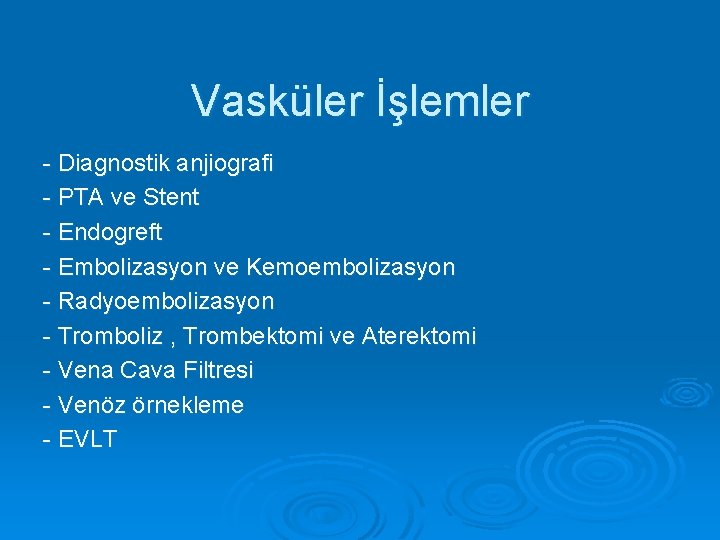 Vasküler İşlemler - Diagnostik anjiografi - PTA ve Stent - Endogreft - Embolizasyon ve