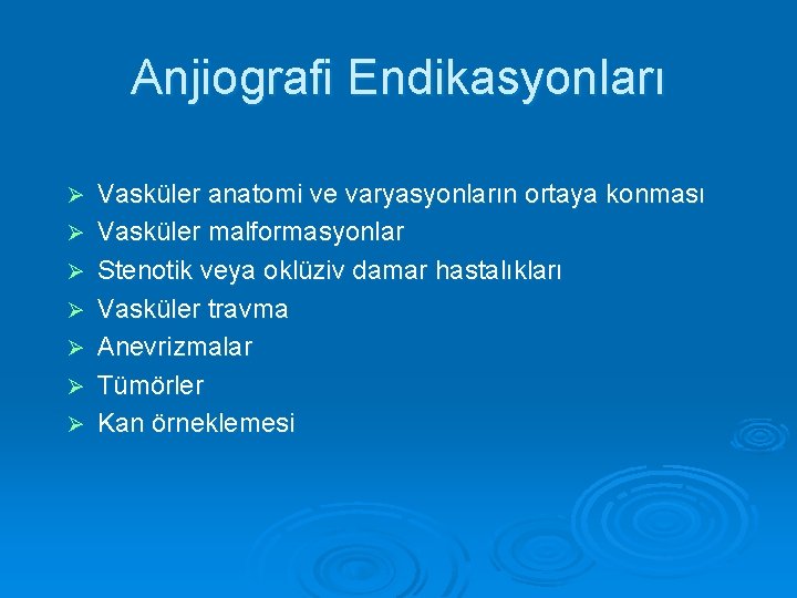 Anjiografi Endikasyonları Ø Ø Ø Ø Vasküler anatomi ve varyasyonların ortaya konması Vasküler malformasyonlar