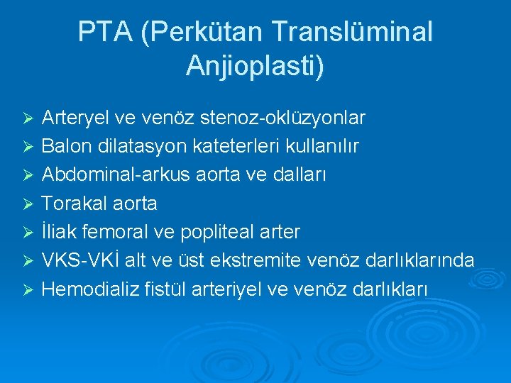 PTA (Perkütan Translüminal Anjioplasti) Arteryel ve venöz stenoz-oklüzyonlar Ø Balon dilatasyon kateterleri kullanılır Ø