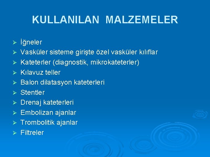 KULLANILAN MALZEMELER Ø Ø Ø Ø Ø İğneler Vasküler sisteme girişte özel vasküler kılıflar