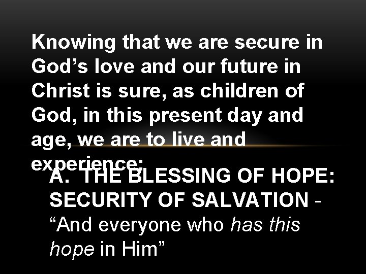 Knowing that we are secure in God’s love and our future in Christ is