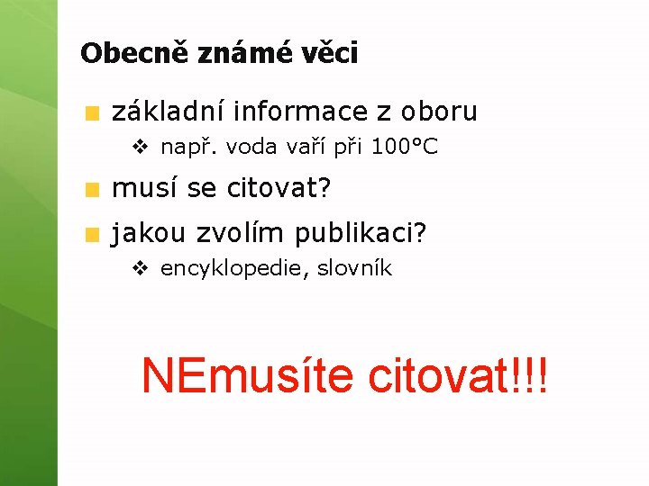 Obecně známé věci základní informace z oboru v např. voda vaří při 100°C musí