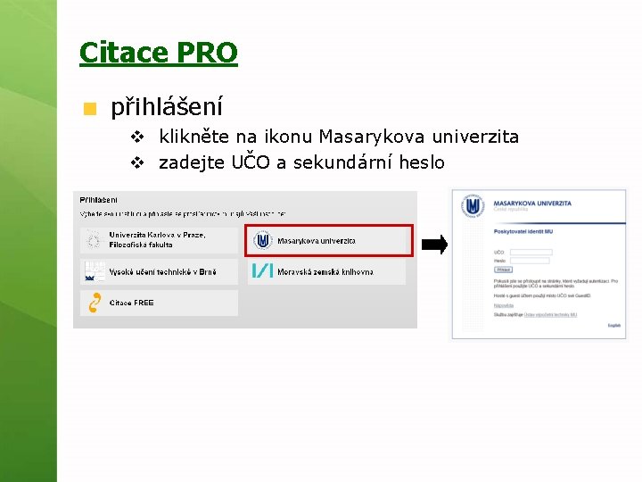 Citace PRO přihlášení v klikněte na ikonu Masarykova univerzita v zadejte UČO a sekundární