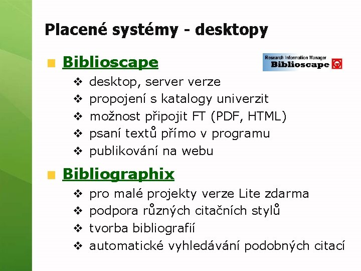 Placené systémy - desktopy Biblioscape v v v desktop, server verze propojení s katalogy