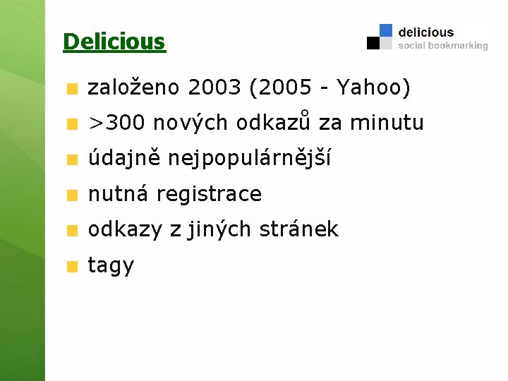 Delicious založeno 2003 (2005 - Yahoo) >300 nových odkazů za minutu údajně nejpopulárnější nutná