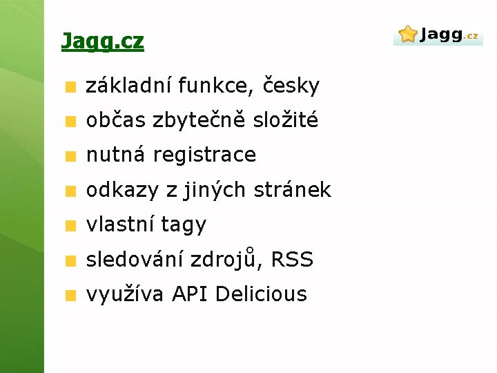 Jagg. cz základní funkce, česky občas zbytečně složité nutná registrace odkazy z jiných stránek