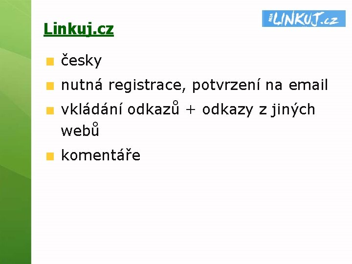 Linkuj. cz česky nutná registrace, potvrzení na email vkládání odkazů + odkazy z jiných