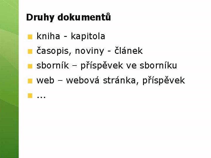 Druhy dokumentů kniha - kapitola časopis, noviny - článek sborník – příspěvek ve sborníku