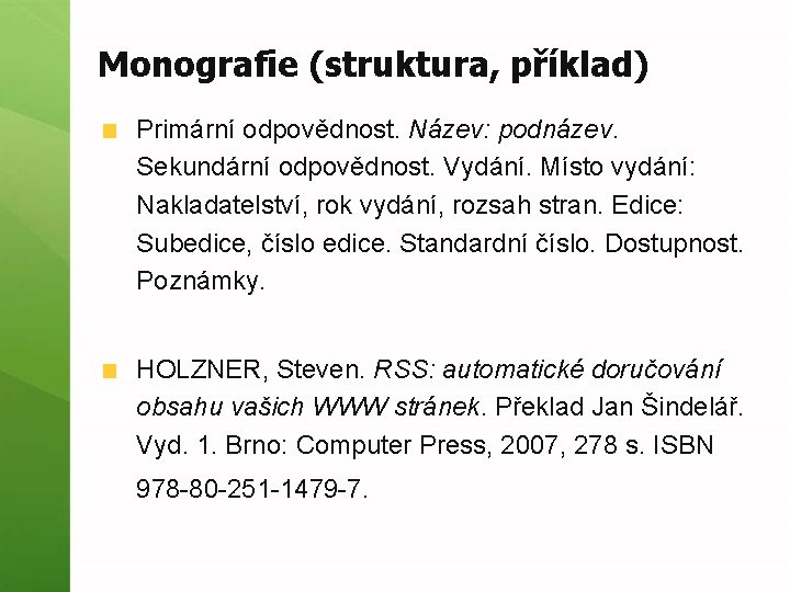 Monografie (struktura, příklad) Primární odpovědnost. Název: podnázev. Sekundární odpovědnost. Vydání. Místo vydání: Nakladatelství, rok