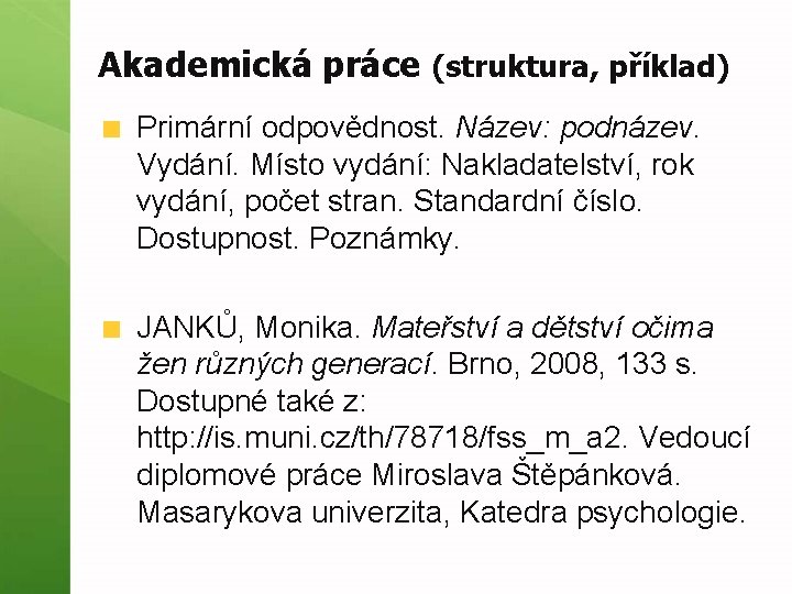 Akademická práce (struktura, příklad) Primární odpovědnost. Název: podnázev. Vydání. Místo vydání: Nakladatelství, rok vydání,