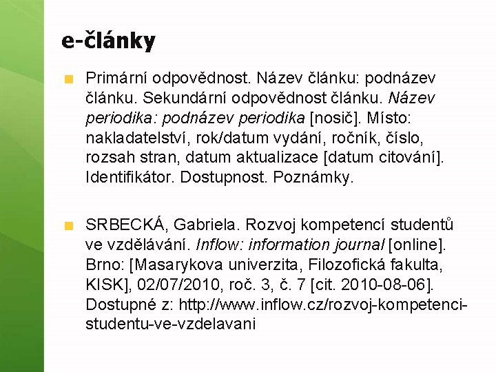 e-články Primární odpovědnost. Název článku: podnázev článku. Sekundární odpovědnost článku. Název periodika: podnázev periodika