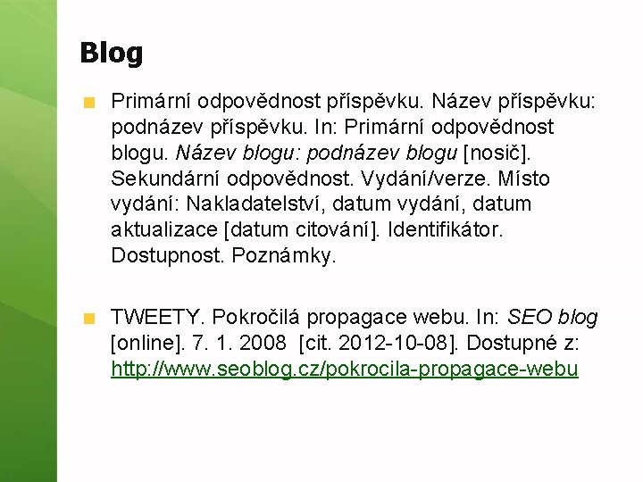 Blog Primární odpovědnost příspěvku. Název příspěvku: podnázev příspěvku. In: Primární odpovědnost blogu. Název blogu: