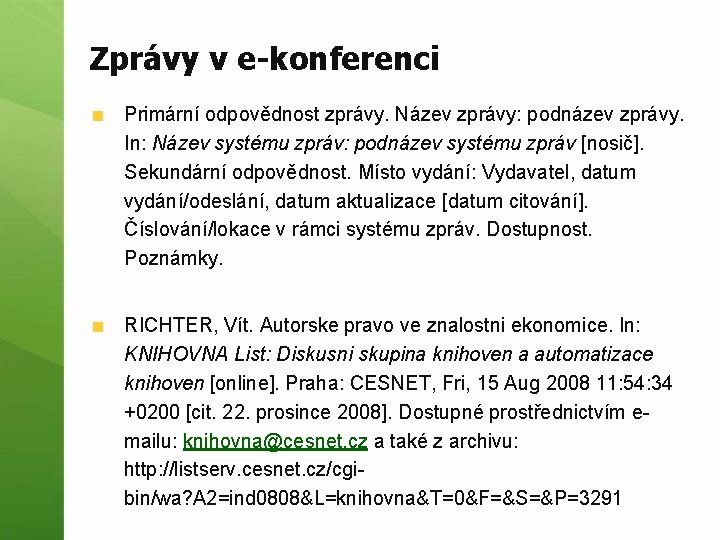 Zprávy v e-konferenci Primární odpovědnost zprávy. Název zprávy: podnázev zprávy. In: Název systému zpráv: