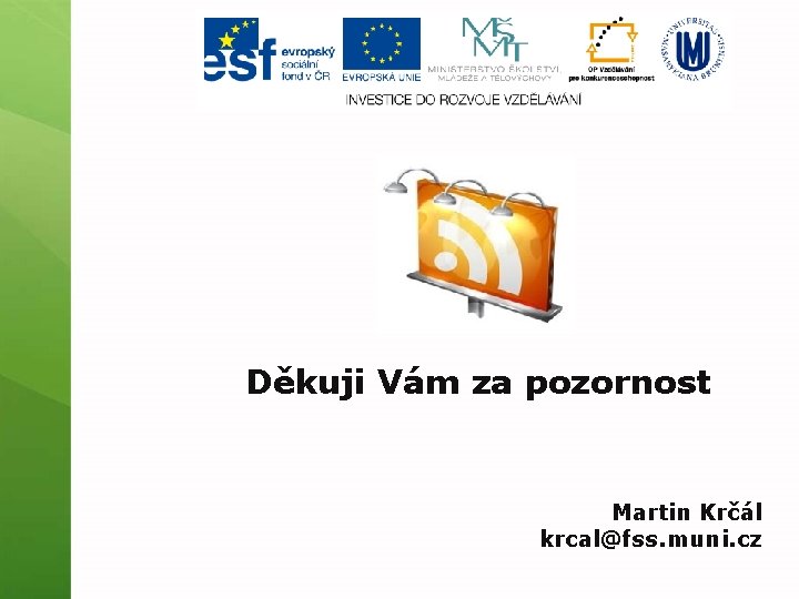 Závěr Děkuji Vám za pozornost Martin Krčál krcal@fss. muni. cz 