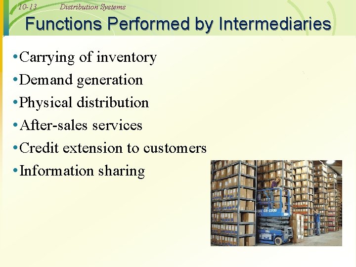 10 -13 Distribution Systems Functions Performed by Intermediaries • Carrying of inventory • Demand