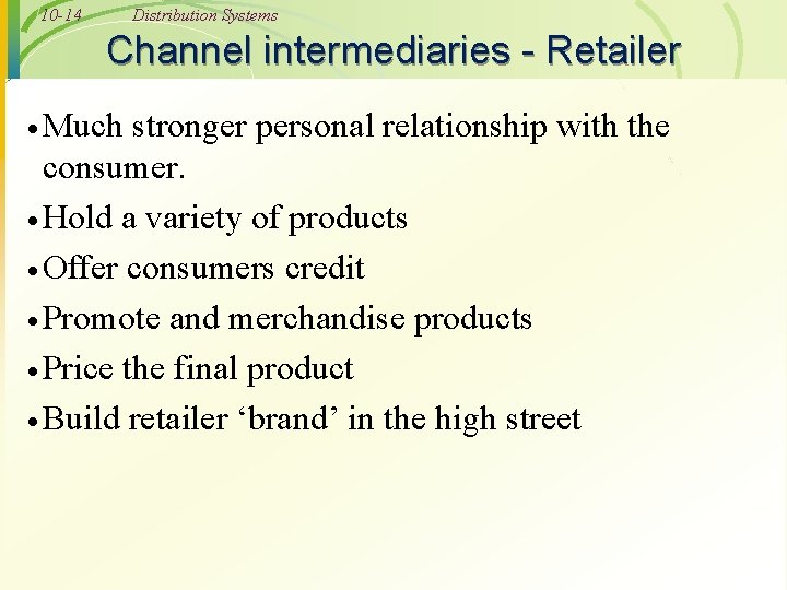 10 -14 Distribution Systems Channel intermediaries - Retailer · Much stronger personal relationship with