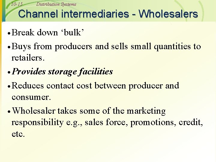10 -15 Distribution Systems Channel intermediaries - Wholesalers · Break down ‘bulk’ · Buys
