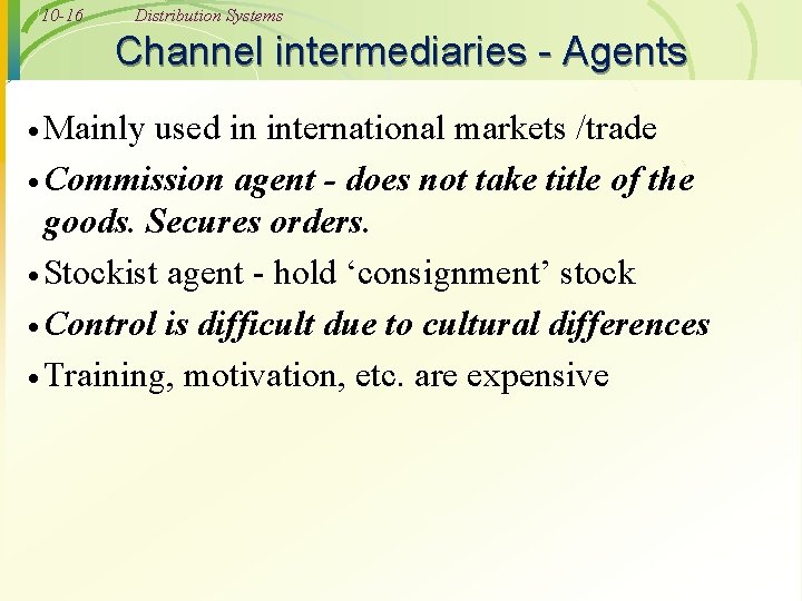 10 -16 Distribution Systems Channel intermediaries - Agents · Mainly used in international markets