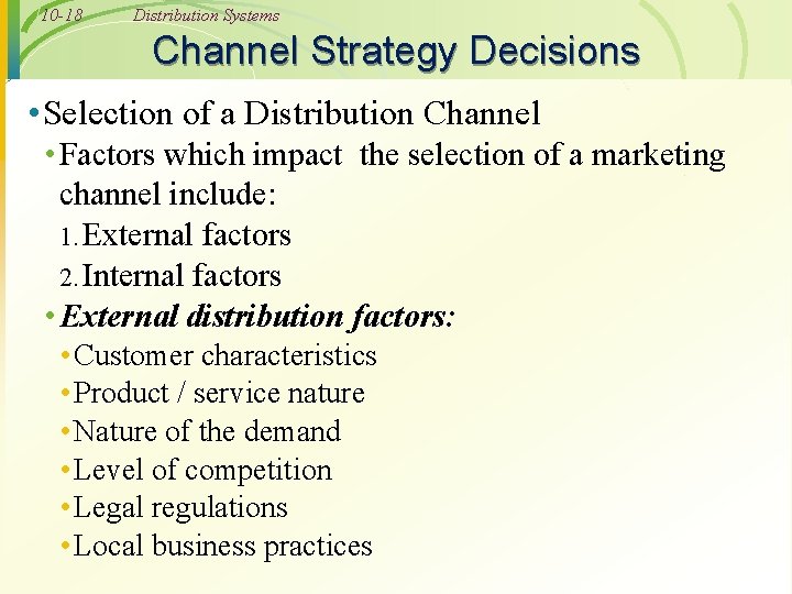 10 -18 Distribution Systems Channel Strategy Decisions • Selection of a Distribution Channel •
