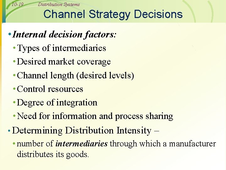 10 -19 Distribution Systems Channel Strategy Decisions • Internal decision factors: • Types of
