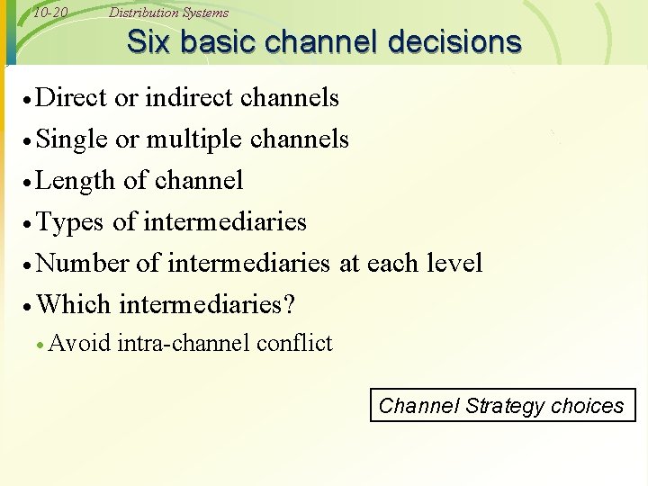 10 -20 Distribution Systems Six basic channel decisions · Direct or indirect channels ·