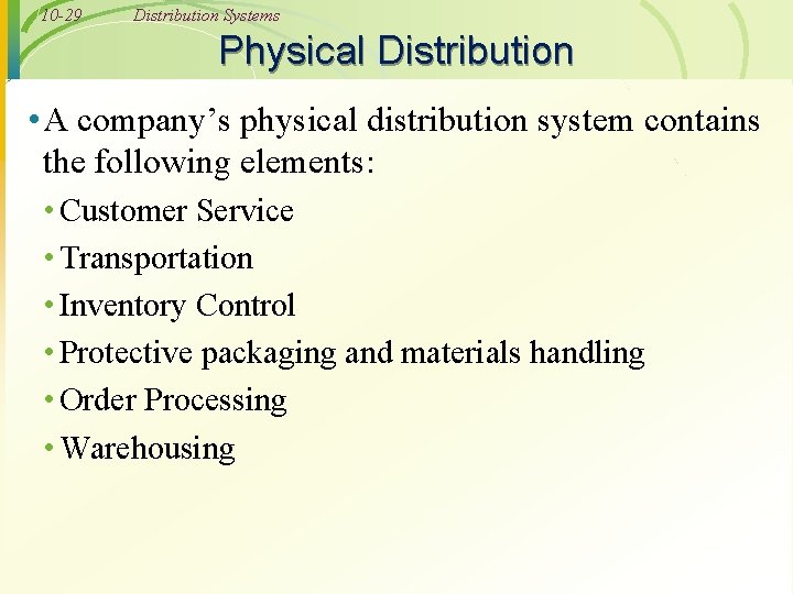 10 -29 Distribution Systems Physical Distribution • A company’s physical distribution system contains the