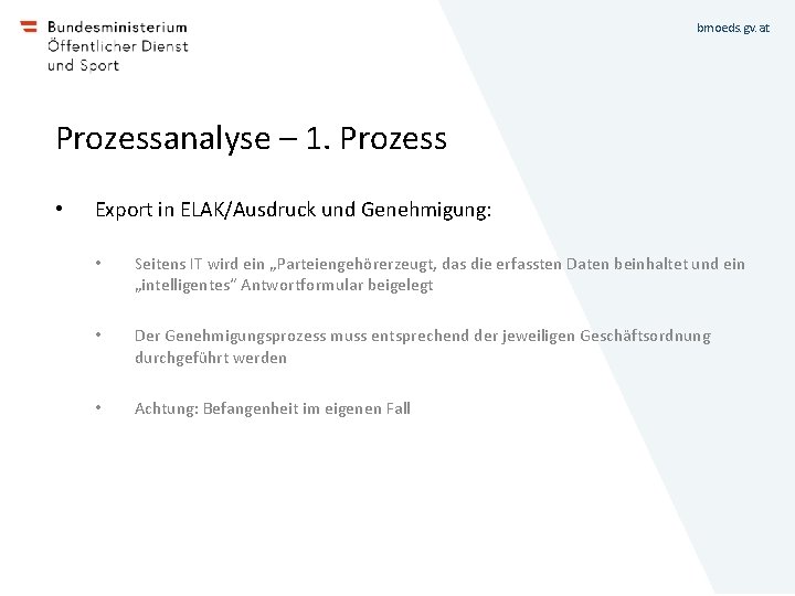 bmoeds. gv. at Prozessanalyse – 1. Prozess • Export in ELAK/Ausdruck und Genehmigung: •