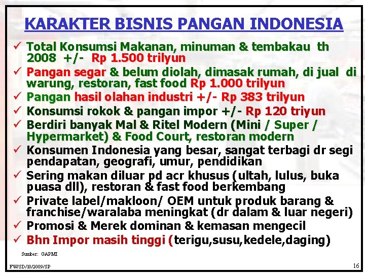 KARAKTER BISNIS PANGAN INDONESIA ü Total Konsumsi Makanan, minuman & tembakau th 2008 +/-