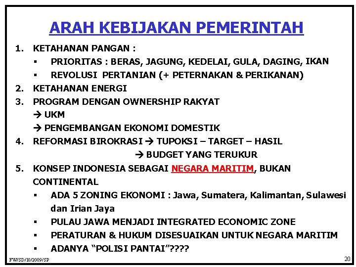 ARAH KEBIJAKAN PEMERINTAH 1. KETAHANAN PANGAN : § PRIORITAS : BERAS, JAGUNG, KEDELAI, GULA,