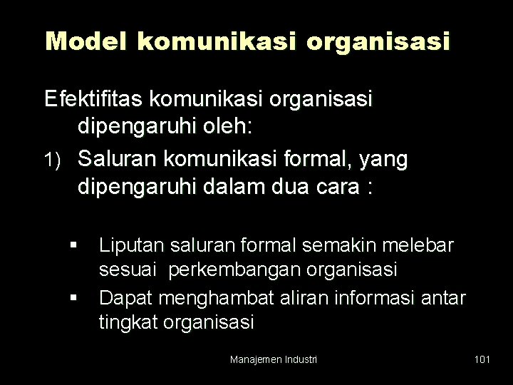 Model komunikasi organisasi Efektifitas komunikasi organisasi dipengaruhi oleh: 1) Saluran komunikasi formal, yang dipengaruhi