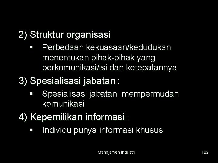 2) Struktur organisasi § Perbedaan kekuasaan/kedudukan menentukan pihak-pihak yang berkomunikasi/isi dan ketepatannya 3) Spesialisasi